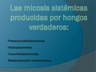 Paracoccidioidomicosis
Histoplasmosis
Coccidioidomicosis
Blastomicosis

norteamerica.

 