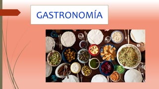 GASTRONOMÍA
 