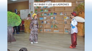 ALÍ BABÁ Y LOS 40 LADRONES
 