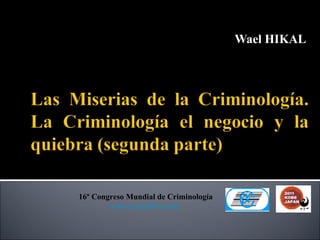 Wael HIKAL




16º Congreso Mundial de Criminología
        www.wcon2011.com
 