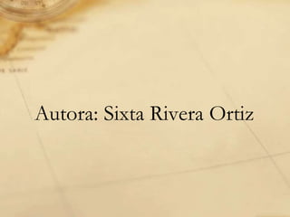 Autora: Sixta Rivera Ortiz