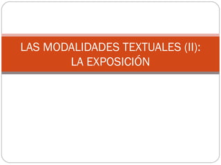 LAS MODALIDADES TEXTUALES (II):
LA EXPOSICIÓN
 