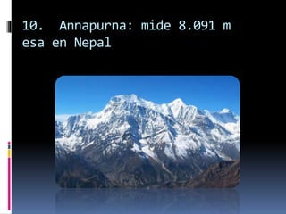 10. Annapurna: mide 8.091 m
esa en Nepal