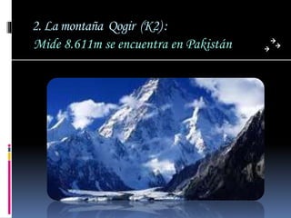 2. La montaña Qogir (K2) :
Mide 8.611m se encuentra en Pakistán
