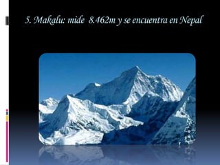 5. Makalu: mide 8.462m y se encuentra en Nepal