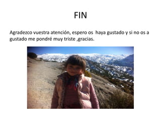 FIN
Agradezco vuestra atención, espero os haya gustado y si no os a
gustado me pondré muy triste ,gracias.
 