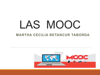 LAS MOOC
MARTHA CECILIA BETANCUR TABORDA
 