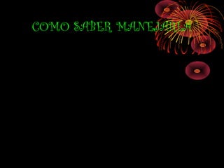 COMO SABER MANEJARLA
 
