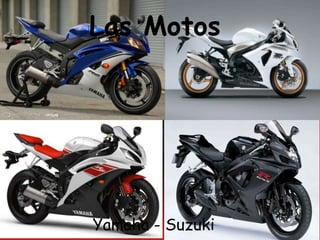 Las Motos




Yamaha - Suzuki
 