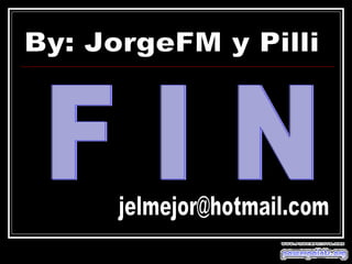 By: JorgeFM y Pilli F I N [email_address] 