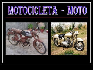 La motocicleta ha sido un vehículo muy usado para ir al campo o a la huerta.

 