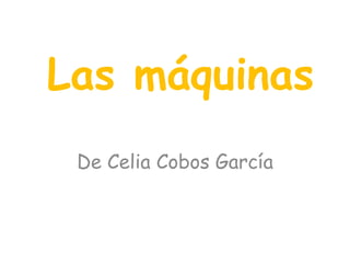 Las máquinas
De Celia Cobos García
 