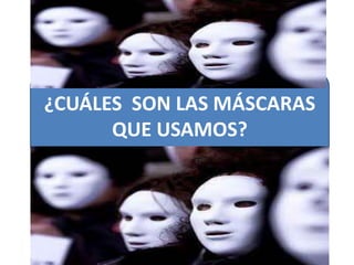 ¿CUÁLES SON LAS MÁSCARAS
QUE USAMOS?
 
