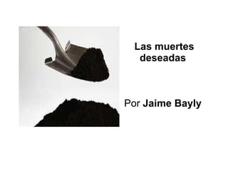 Las muertes deseadas  Por  Jaime Bayly   