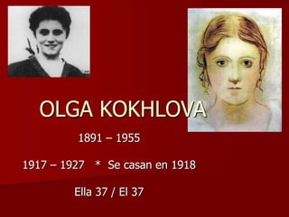 OLGA KOKHLOVA
1891 – 1955
1917 – 1927 * Se casan en 1918
Ella 37 / El 37
 