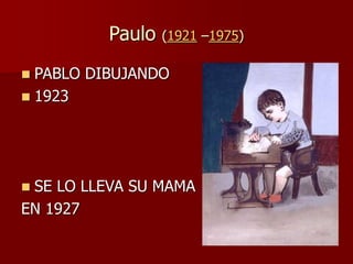 Paulo (1921 –1975)
 PABLO DIBUJANDO
 1923
 SE LO LLEVA SU MAMA
EN 1927
 
