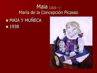 Maia (1935 – )
María de la Concepción Picasso
 MAIA Y MUÑECA
 1938
 