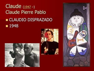Claude (1947 –) Born
Claude Pierre Pablo
 CLAUDIO DISFRAZADO
 1948
 