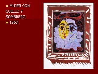  MUJER CON
CUELLO Y
SOMBRERO
 1963
 