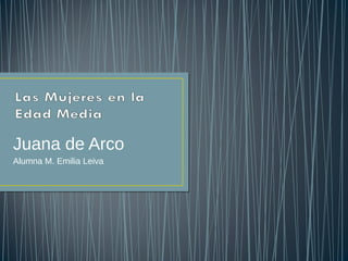 Juana de Arco
Alumna M. Emilia Leiva
 