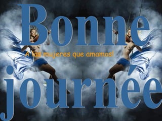 A las mujeres que amamos!

 