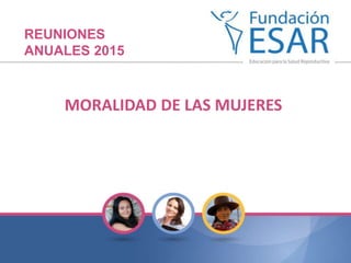 MORALIDAD DE LAS MUJERES
REUNIONES
ANUALES 2015
 