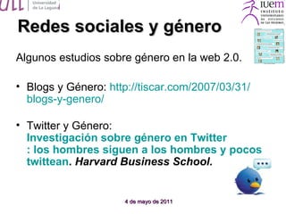 Redes sociales y género <ul><li>Algunos estudios sobre género en la web 2.0.  </li></ul><ul><li>Blogs y Género:  http :// ...