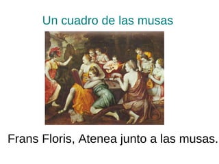 Un cuadro de las musas  Frans Floris, Atenea junto a las musas. 