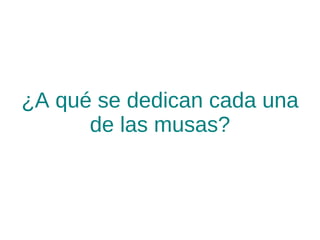 ¿A qué se dedican cada una de las musas? 