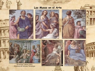Homero
Dante
Virgilio
Estacio
Talia Clio Euterpe
Caliope
Safo, poetisa griega
Eratio
Ludovico
Ariosto
Boccacio
Terpsícore
Las Musas en el Arte
Parece que el rostro de Apolo es el del papa
Julio II, tañedor de viola de brazo.
“El Parnaso”, Rafael (1511).
Estancias del Vaticano. Personajes.
Apolo
 