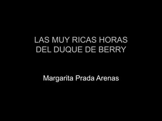 Margarita Prada Arenas
LAS MUY RICAS HORAS
DEL DUQUE DE BERRY
 