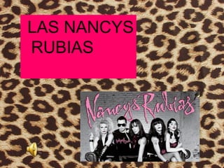 1
LAS NANCYS
RUBIAS
 