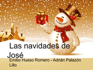 Las navidades de
José Romero - Adrián Palazón
Emilio Hueso
Lillo

 