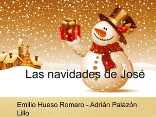 Las navidades de José
Emilio Hueso Romero - Adrián Palazón
Lillo

 