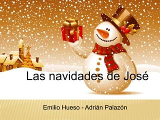 Las navidades de José
Emilio Hueso - Adrián Palazón

 