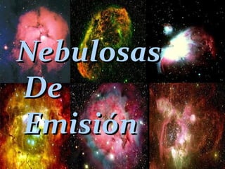 NebulosasNebulosas
DeDe
EmisiónEmisión
 