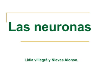 Las neuronas Lidia villagrá y Nieves Alonso. 