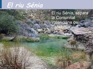 El riu Ծ
               El riu Ծ, separa
               la Comunitat
               Valenciana de
               Catalunya.
 