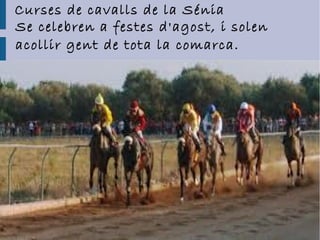 Curses de cavalls de la Ծ
Se celebren a festes d'agost, i solen
acollir gent de tota la comarca.
 