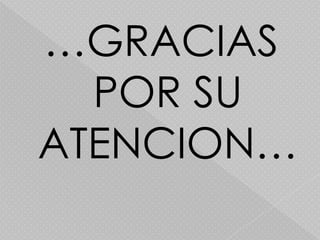 …GRACIAS
  POR SU
ATENCION…
 