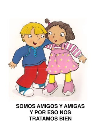 SOMOS AMIGOS Y AMIGAS
   Y POR ESO NOS
   TRATAMOS BIEN
 