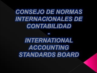 CONSEJO DE NORMAS
INTERNACIONALES DE
CONTABILIDAD
-
INTERNATIONAL
ACCOUNTING
STANDARDS BOARD
 