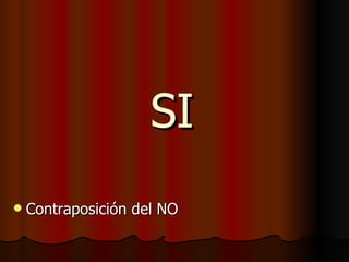 SI Contraposición del NO 
