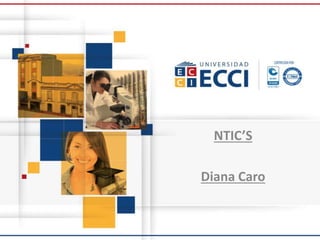 NTIC’S
Diana Caro
 