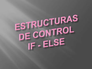 Estructuras de Control IF - ELSE 
