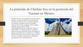La pirámide de Chichén Itza en la península del
Yucatan en México.
• Chichén Itzá es un complejo de ruinas mayas
famoso a ...