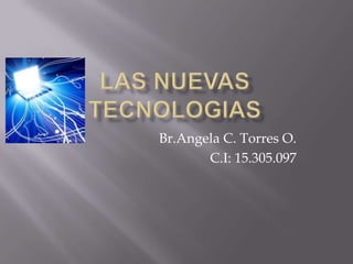 Br.Angela C. Torres O.
       C.I: 15.305.097
 