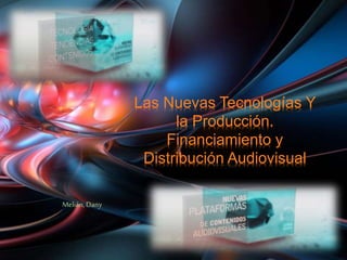Melián, Dany
Las Nuevas Tecnologías Y
la Producción.
Financiamiento y
Distribución Audiovisual
 