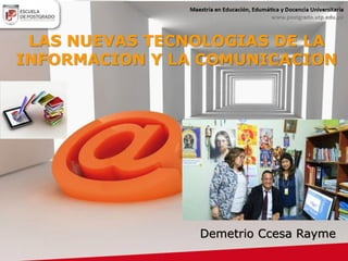 Web 2.0
Demetrio Ccesa Rayme
LAS NUEVAS TECNOLOGIAS DE LA
INFORMACION Y LA COMUNICACION
 