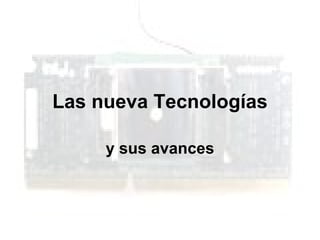 Las nueva Tecnologías y sus avances 